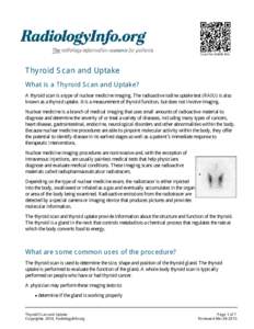 Scan for mobile link.  Thyroid Scan and Uptake What is a Thyroid Scan and Uptake? A thyroid scan is a type of nuclear medicine imaging. The radioactive iodine uptake test (RAIU) is also known as a thyroid uptake. It is a