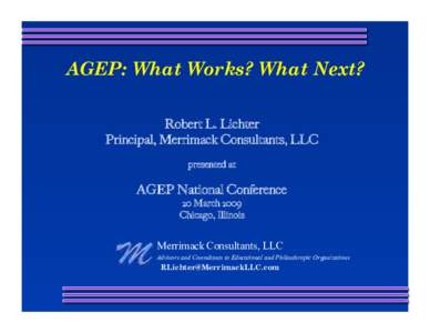 AGEP: What Works? What Next? Robert L. Lichter Principal, Merrimack Consultants, LLC presented at  AGEP National Conference