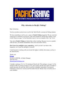 Why Advertise in Pacific Fishing? Dear Advertiser, You have products and services to sell to the North Pacific commercial fishing industry. We have something to sell to you---space in Pacific Fishing magazine! We are you