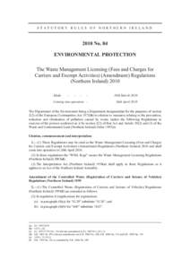 STATUTORY RULES OF NORTHERN IRELANDNo. 84 ENVIRONMENTAL PROTECTION The Waste Management Licensing (Fees and Charges for Carriers and Exempt Activities) (Amendment) Regulations