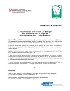 COMMUNIQUÉ DE PRESSE  La nouvelle école primaire de Lac-Beauport sera construite dans le projet de développement Silva - Quartier nature Vendredi 7 mars[removed]La municipalité de Lac-Beauport et le conseil des commis