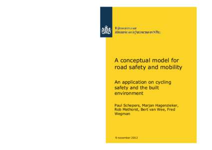 A conceptual model for road safety and mobility An application on cycling safety and the built environment Paul Schepers, Marjan Hagenzieker,