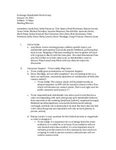 Exchange	
  Stakeholder	
  Work	
  Group	
   January	
  14,	
  2013	
   8:00am	
  -­‐	
  9:30am	
   Meeting	
  Minutes	
   	
   Attendees:	
  Linda	
  Katz,	
  Sadie	
  Decourcy,	
  Tina	
  Spears,	