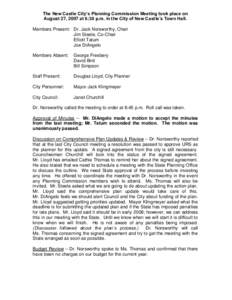 The New Castle City’s Planning Commission Meeting took place on August 27, 2007 at 6:30 p.m. in the City of New Castle’s Town Hall. Members Present: Dr. Jack Norsworthy, Chair Jim Steele, Co-Chair Elliott Tatum Joe D