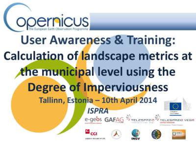User Awareness & Training: Calculation of landscape metrics at the municipal level using the Degree of Imperviousness Tallinn, Estonia – 10th April 2014 ISPRA