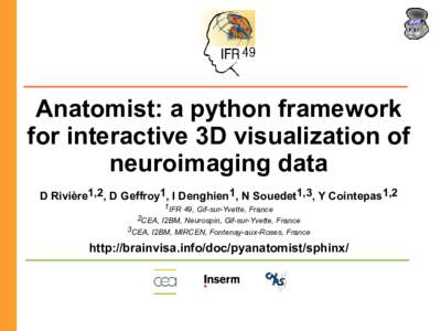 Anatomist: a python framework for interactive 3D visualization of neuroimaging data D Rivière1,2, D Geffroy1, I Denghien1, N Souedet1,3, Y Cointepas1,2 1IFR 49, Gif-sur-Yvette, France 2CEA, I2BM, Neurospin, Gif-sur-Yvet