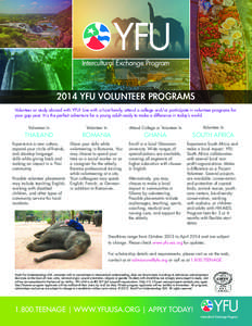 2014 YFU VOLUNTEER PROGRAMS Volunteer or study abroad with YFU! Live with a host family, attend a college and/or participate in volunteer programs for your gap year. It is the perfect adventure for a young adult ready to