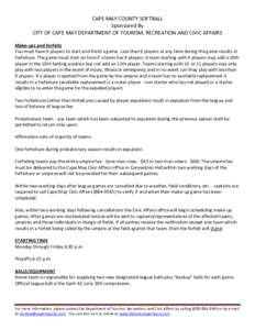 CAPE MAY COUNTY SOFTBALL Sponsored By CITY OF CAPE MAY DEPARTMENT OF TOURISM, RECREATION AND CIVIC AFFAIRS Make-ups and Forfeits You must have 9 players to start and finish a game. Less than 9 players at any time during 