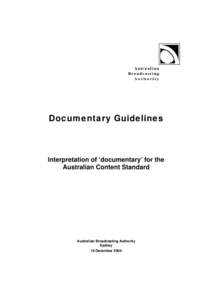 Documentary Guidelines  Interpretation of ‘documentary’ for the Australian Content Standard  Australian Broadcasting Authority