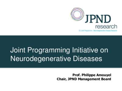 Joint Programming Initiative on Neurodegenerative Diseases Prof. Philippe Amouyel Chair, JPND Management Board  Alzheimer’s disease in Europe