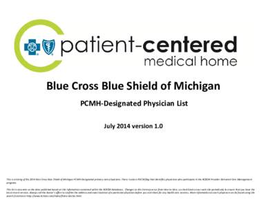 Blue Cross Blue Shield of Michigan PCMH-Designated Physician List July 2014 version 1.0 This is a listing of the 2014 Blue Cross Blue Shield of Michigan PCMH-Designated primary care physicians. There is also a PDCM flag 