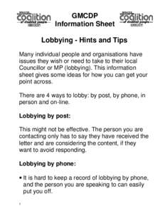 GMCDP Information Sheet Lobbying - Hints and Tips Many individual people and organisations have issues they wish or need to take to their local Councillor or MP (lobbying). This information
