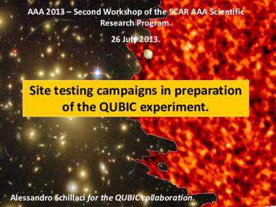 AAA 2013 – Second Workshop of the SCAR AAA Scientific Research Program. 26 July[removed]Site testing campaigns in preparation of the QUBIC experiment.
