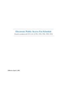 Electronic Public Access Fee Schedule (Issued in accordance with 28 U.S.C. § 1913, 1914, 1926, 1930, 1932) Effective April 1, 2013  The fees included in the Electronic Public Access Fee Schedule are to be charged for p