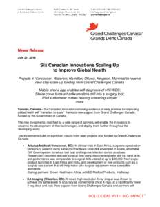 News Release July 21, 2016 Six Canadian Innovations Scaling Up to Improve Global Health Projects in Vancouver, Waterloo, Hamilton, Ottawa, Kingston, Montreal to receive