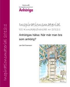 Inspirationsmaterial 2012:1  Inspirationsmaterial till Kunskapsöversikt nr 2012:1 Anhörigas hälsa: När mår man bra