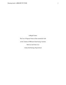 Running head: A BRIGHT FUTURE  1 A Bright Future: The Use of Organic Waste in Dye-sensitized Cells