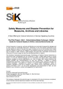 Safety Measures and Disaster Prevention for Museums, Archives and Libraries A New Offering for Cultural Institutions in German-Speaking Countries The Pilot Project »SiLK – SicherheitsLeitfaden Kulturgut« (Safety Guid