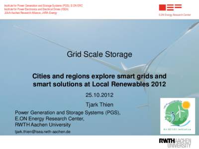 Institute for Power Generation and Storage Systems (PGS), E.ON ERC Institute for Power Electronics and Electrical Drives (ISEA) Jülich Aachen Research Alliance, JARA-Energy Grid Scale Storage Cities and regions explore 