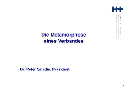 Die Metamorphose eines Verbandes Dr. Peter Saladin, Präsident  1