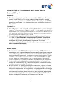 Draft BEREC report on Co-investment and SMP in NGA networks, BoR[removed]Response by BT Group plc Introduction 1. BT welcomes the opportunity to provide comments on the draft BEREC report. We respond primarily from the poi