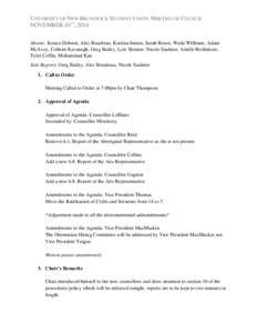 UNIVERSITY OF NEW BRUNSWICK STUDENT UNION: MEETING OF COUNCIL NOVEMBER 16TH, 2014 Absent: Jessica Dobson, Alec Boudreau, Kastina Inman, Sarah Rouse, Wade Williams, Adam McAvoy, Colleen Kavanagh, Greg Bailey, Lyle Skinner