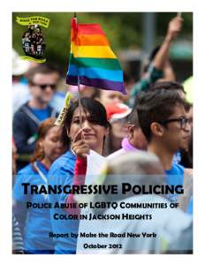 TRANSGRESSIVE POLICING POLICE ABUSE OF LGBTQ COMMUNITIES OF COLOR IN JACKSON HEIGHTS    Report by Make the Road New York