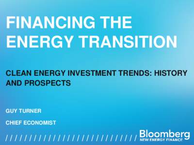 FINANCING THE ENERGY TRANSITION CLEAN ENERGY INVESTMENT TRENDS: HISTORY AND PROSPECTS  GUY TURNER