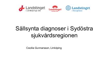 Sällsynta diagnoser i Sydöstra sjukvårdsregionen Cecilia Gunnarsson, Linköping Insatsområden enligt EU •