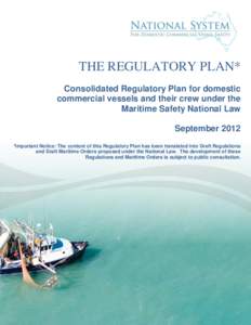 THE REGULATORY PLAN* Consolidated Regulatory Plan for domestic commercial vessels and their crew under the Maritime Safety National Law September 2012 *Important Notice: The content of this Regulatory Plan has been trans