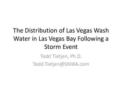 The Distribution of Las Vegas Wash Water in Las Vegas Bay Following a Storm Event Todd Tietjen, Ph.D. [removed]