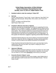 United States Association of Blind Athletes Board of Directors Tele-Conference Call Sunday, June 16, 2013 at 7:00pm Eastern Time I.  Bushland called to order the meeting at 7:05pm EDT