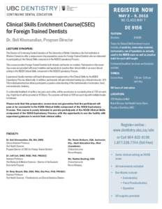 REGISTER NOW MAY 2 – 9, 2015 Clinical Skills Enrichment Course(CSEC) for Foreign Trained Dentists Dr. Goli Khorsandian, Program Director