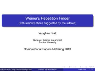 Weiner’s Repetition Finder (with simplifications suggested by the referee) Vaughan Pratt Computer Science Department Stanford University