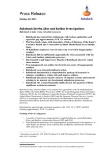 Press Release October 29, 2013 Rabobank Settles Libor and Euribor Investigations Rabobank to take strong remedial measures •
