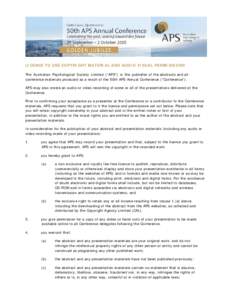 LICENCE TO USE COPYRIGHT MATERIAL AND AUDIO VISUAL PERMISSIONS The Australian Psychological Society Limited (“APS”) is the publisher of the abstracts and all conference materials produced as a result of the 50th APS 