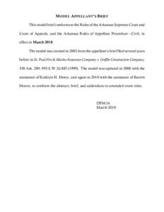 M ODEL A PPELLANT’ S B RIEF This model brief conforms to the Rules of the Arkansas Supreme Court and Court of Appeals, and the Arkansas Rules of Appellate Procedure—Civil, in effect in March[removed]The model was creat