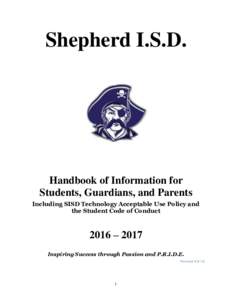 Shepherd I.S.D.  Handbook of Information for Students, Guardians, and Parents Including SISD Technology Acceptable Use Policy and the Student Code of Conduct