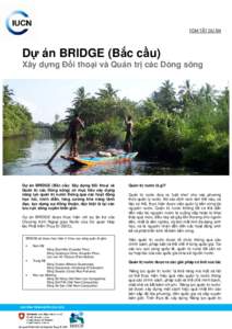TÓM TẮT DỰ ÁN  Dự án BRIDGE (Bắc cầu) Xây dựng Đối thoại và Quản trị các Dòng sông  Dự án BRIDGE (Bắc cầu: Xây dựng Đối thoại và