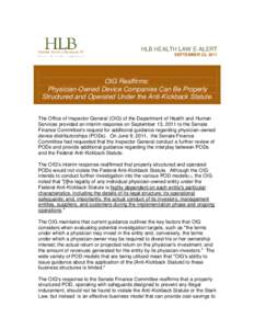 HLB HEALTH LAW E-ALERT SEPTEMBER 22, 2011 OIG Reaffirms: Physician-Owned Device Companies Can Be Properly Structured and Operated Under the Anti-Kickback Statute.