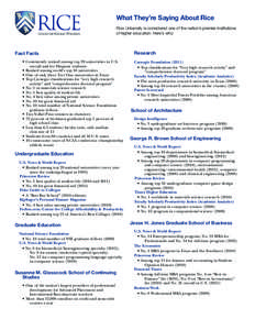 What They’re Saying About Rice Rice University is considered one of the nation’s premier institutions of higher education. Here’s why: Fast Facts •	 Consistently ranked among top 20 universities in U.S.