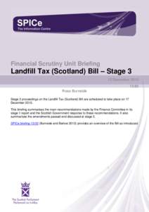 The Sc ottish Parliament and Scottis h Parliament Infor mation C entre l ogos .  Financial Scrutiny Unit Briefing Landfill Tax (Scotland) Bill – Stage 3 12 December 2013