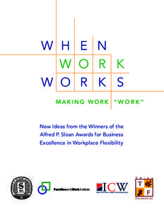 MAKING WORK “ W O R K ”  New Ideas from the Winners of the Alfred P. Sloan Awards for Business Excellence in Workplace Flexibility