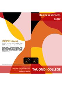 Business Services BSB07 Tauondi is a Kaurna word, meaning to penetrate or break through. The name of the College acknowledges the Kaurna people, our hosts and the traditional owners of this