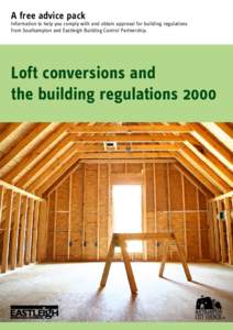 A free advice pack  Information to help you comply with and obtain approval for building regulations from Southampton and Eastleigh Building Control Partnership.  Loft conversions and