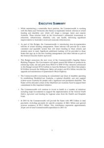 EXECUTIVE SUMMARY • While maintaining a sustainable fiscal position, the Commonwealth is working with the States and Territories (the States) to implement historic reforms to school funding and disability care which wi