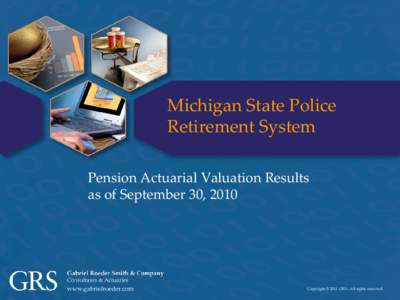 Michigan State Police Retirement System Pension Actuarial Valuation Results as of September 30, 2010  Copyright © 2011 GRS – All rights reserved.