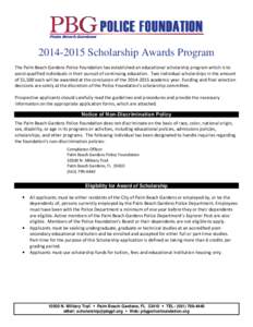 Scholarship Awards Program The Palm Beach Gardens Police Foundation has established an educational scholarship program which is to assist qualified individuals in their pursuit of continuing education. Two indi