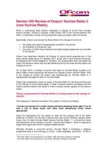 Section 355 Review of Output: Sunrise Radio 2 (now Sunrise Radio) When a commercial radio licence undergoes a change of control (this includes licence transfer), Ofcom is required, under section 355 of the Communications