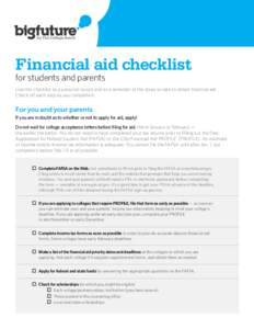 Financial aid checklist for students and parents Use this checklist as a personal record and as a reminder of the steps to take to obtain financial aid. Check off each step as you complete it.